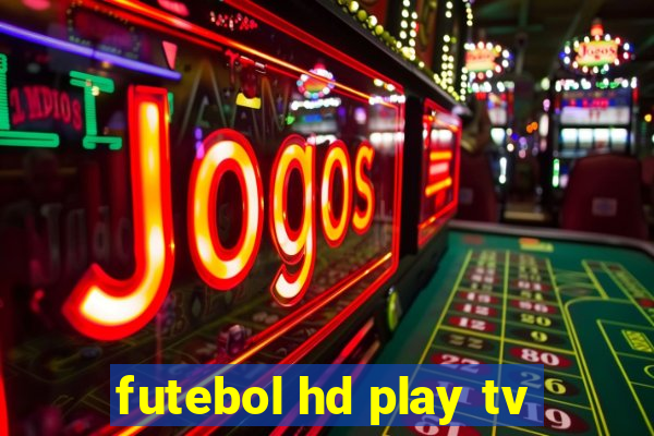 futebol hd play tv